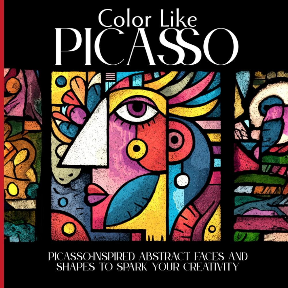 Color Like Picasso: Picasso Inspired Abstract Faces and Shapes To Spark Your Creativity