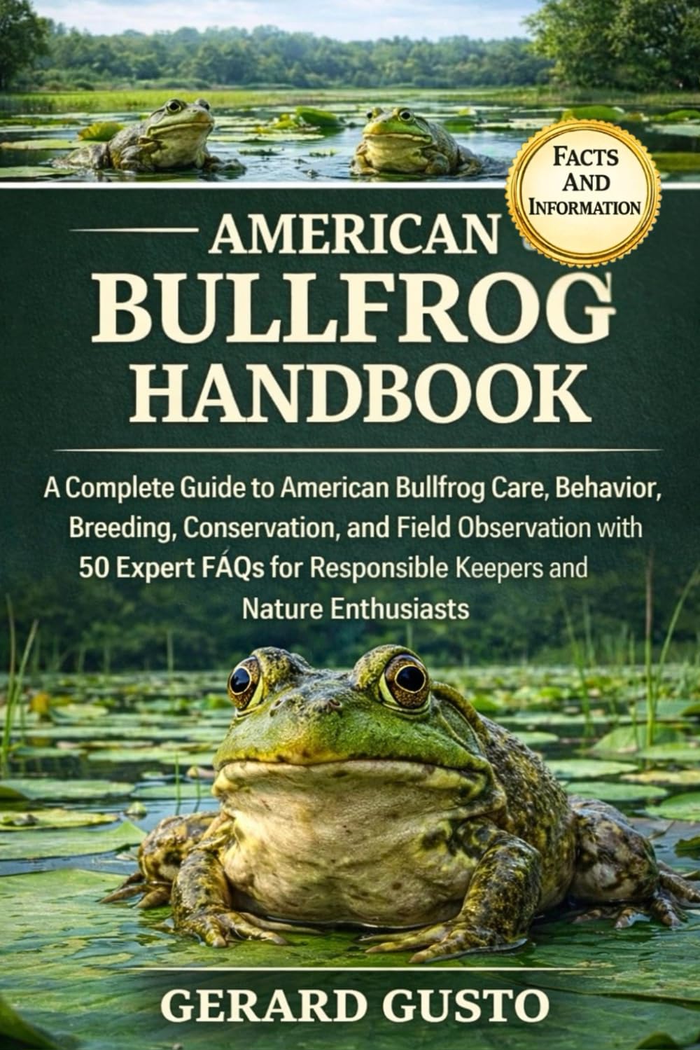 AMERICAN BULLFROG HANDBOOK: A Complete Guide to American Bullfrog Care, Behavior, Breeding, Conservation, and Field Observation with 50 Expert FAQs for Responsible Keepers and Nature Enthusiasts