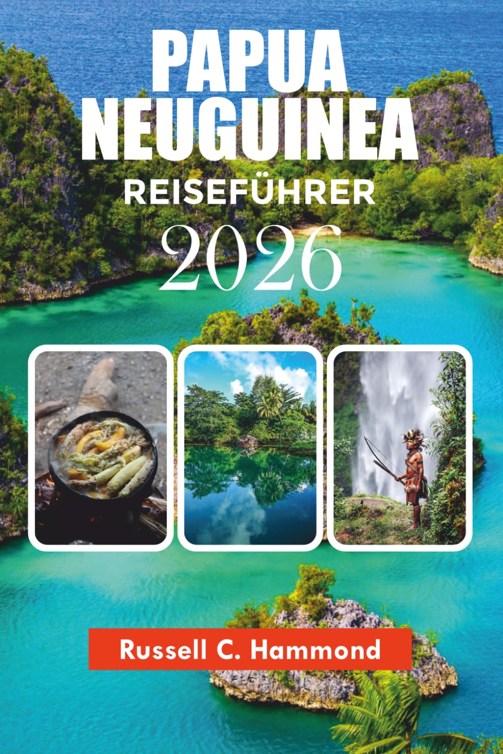 PAPUA-NEUGUINEA REISEFÜHRER 2026: Erkunden Sie Papua-Neuguinea mit Experten-Reisetipps, landschaftlich reizvollen Routen, kulturellen Erlebnissen und einfachen Reiserouten