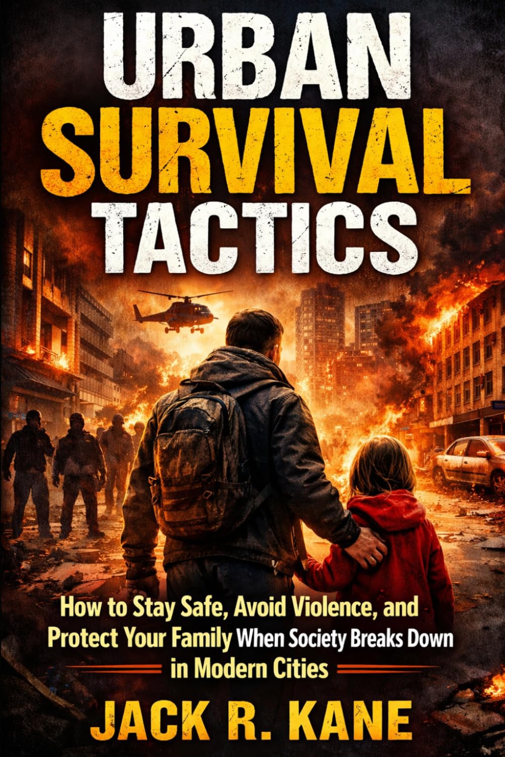 Urban Survival Tactics: How to Stay Safe, Avoid Violence, and Protect Your Family When Society Breaks Down in Modern Cities (Modern Survival Series)