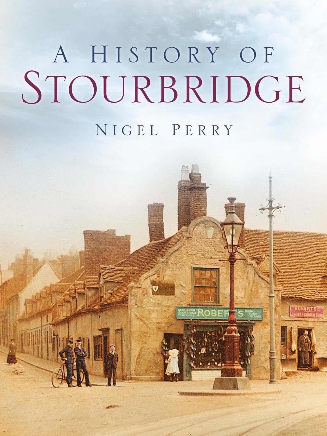 A History of Stourbridge by Nigel Perry PAPERBACK 9781860773808