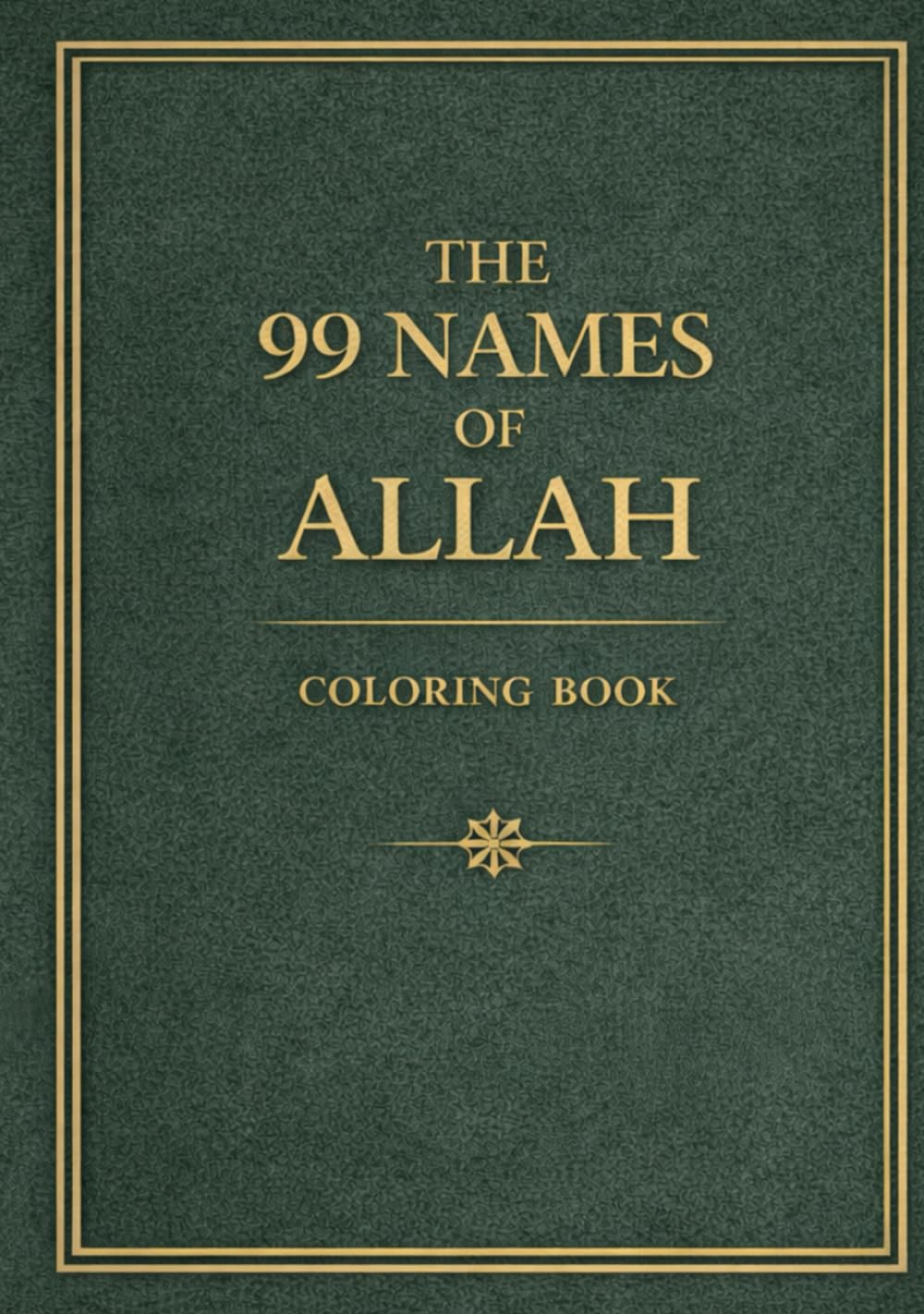 The 99 Names of Allah Coloring Book: A Beautiful Islamic Coloring Book for Adults & Teens