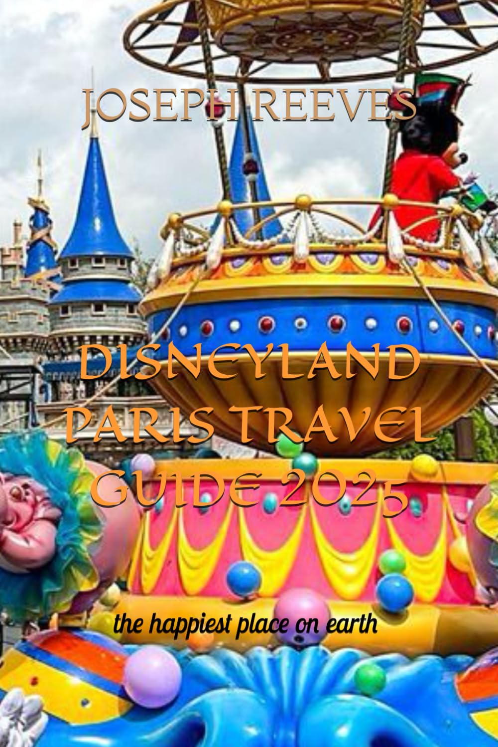 DISNEYLAND PARIS TRAVEL GUIDE 2025: the happiest place on earth
