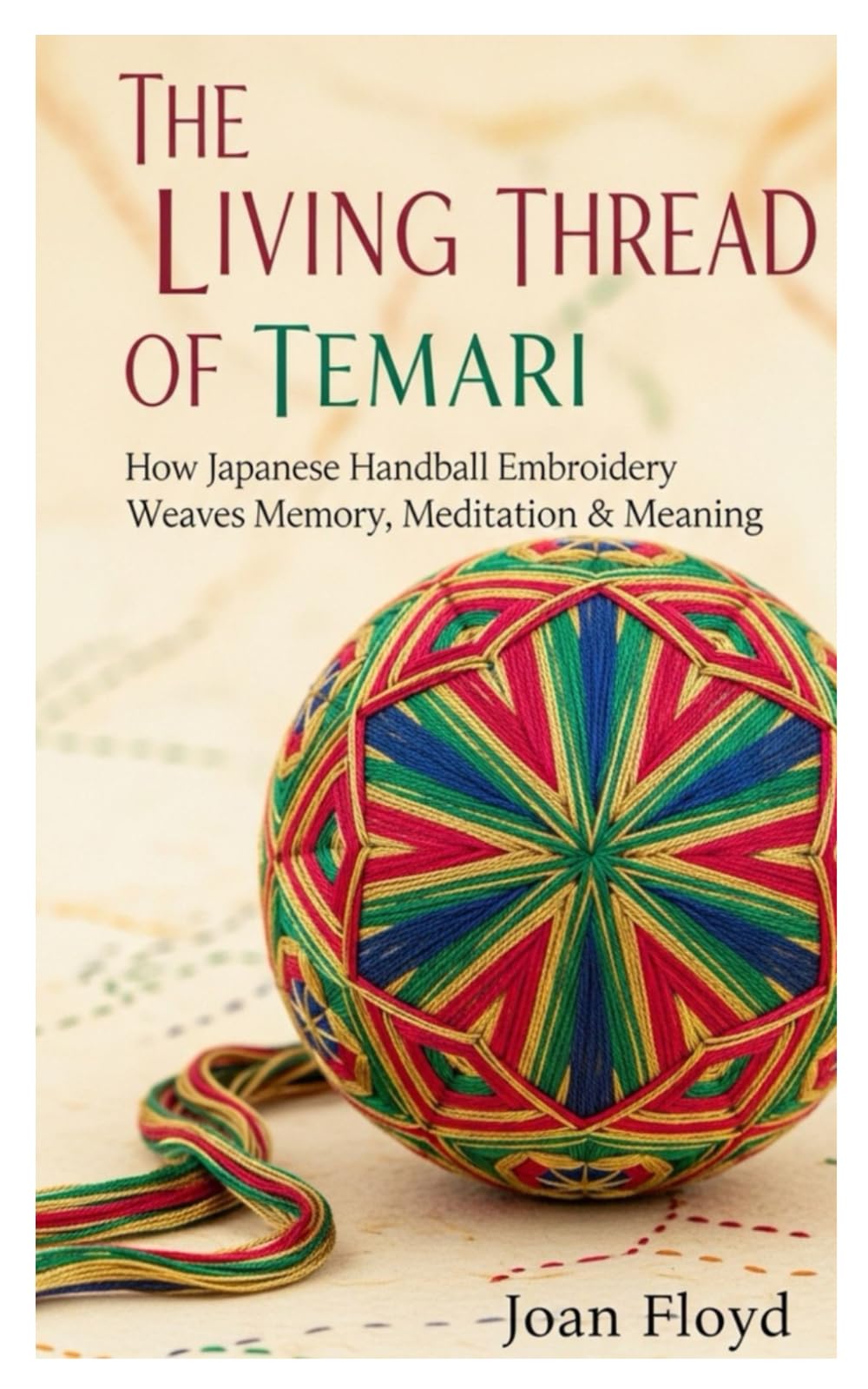 THE LIVING THREAD OF TEMARI: How Japanese Handball Embroidery Weaves Memory, Meditation & Meaning