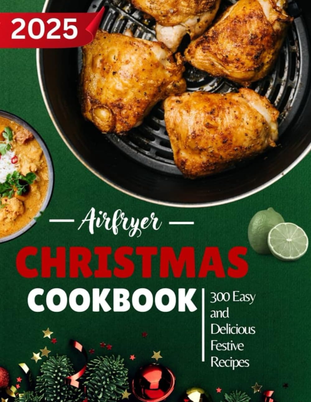Airfryer Christmas Cookbook 2025: 300 Easy and Delicious Festive Recipes (CHRISTMAS KITCHEN SERIES)