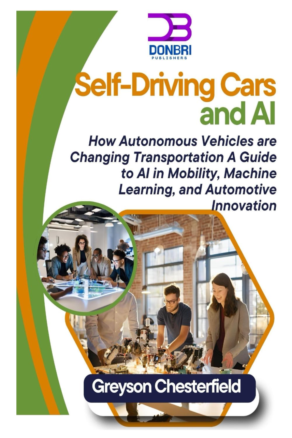 Self-Driving Cars and AI: How Autonomous Vehicles are Changing Transportation A Guide to AI in Mobility, Machine Learning, and Automotive Innovation