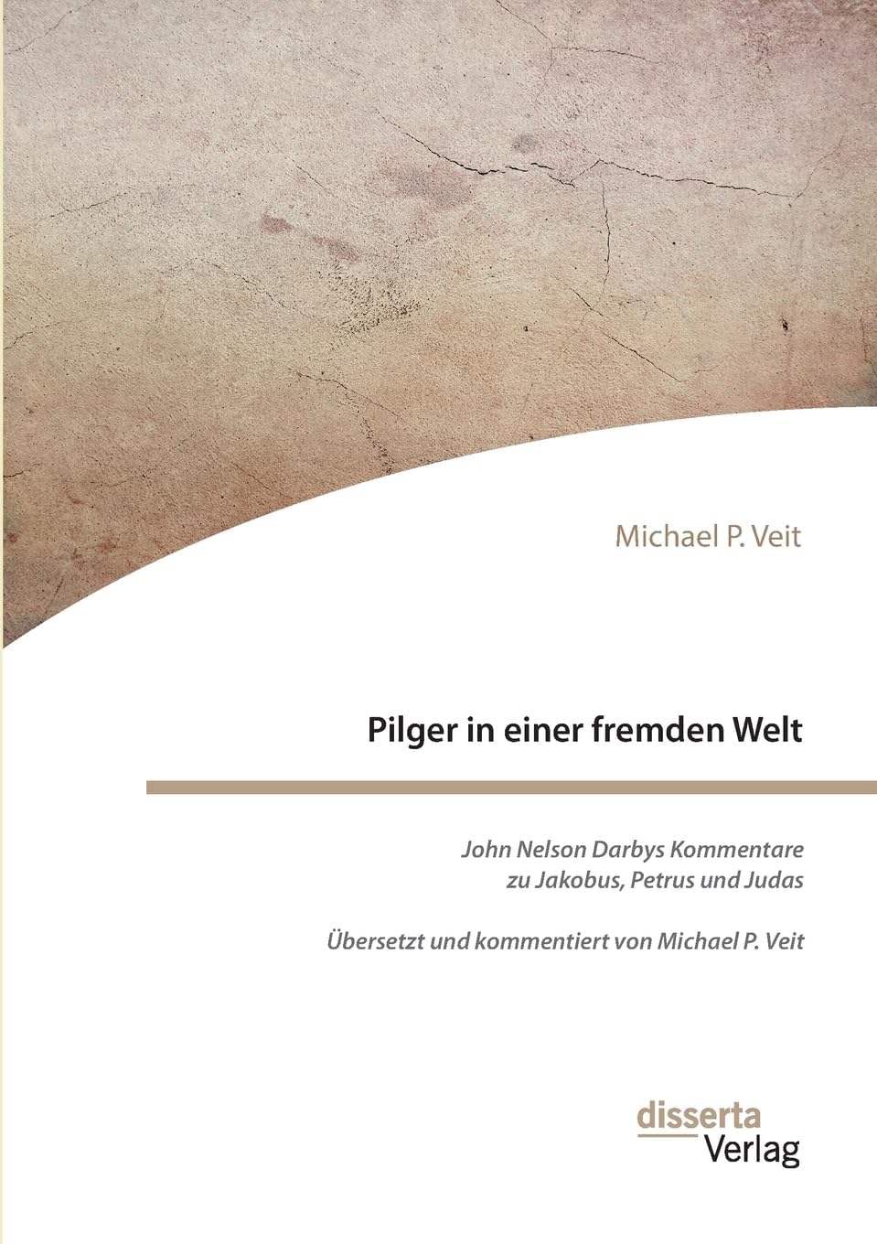Pilger in einer fremden Welt. John Nelson Darbys Kommentare zu Jakobus, Petrus und Judas: Übersetzt und kommentiert von Michael P. Veit (German Edition)