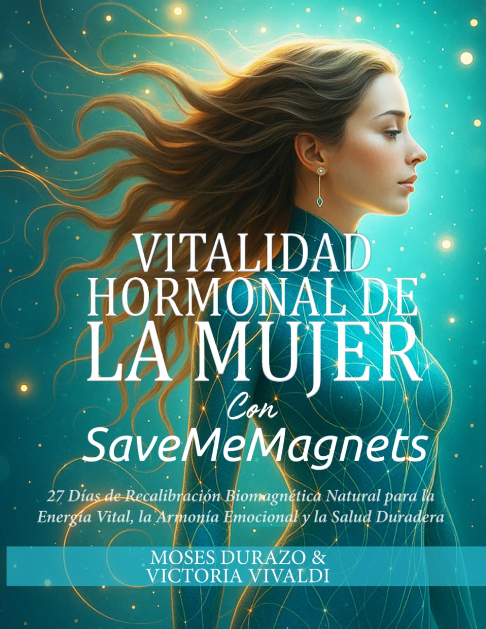 Vitalidad Hormonal de la Mujer con SaveMeMagnets: 27 Días de Recalibración Biomagnética Natural para la Energía Vital, la Armonía Emocional y la Salud ... de SaveMeMagnets) (Spanish Edition)      Paperback – January 8, 2026