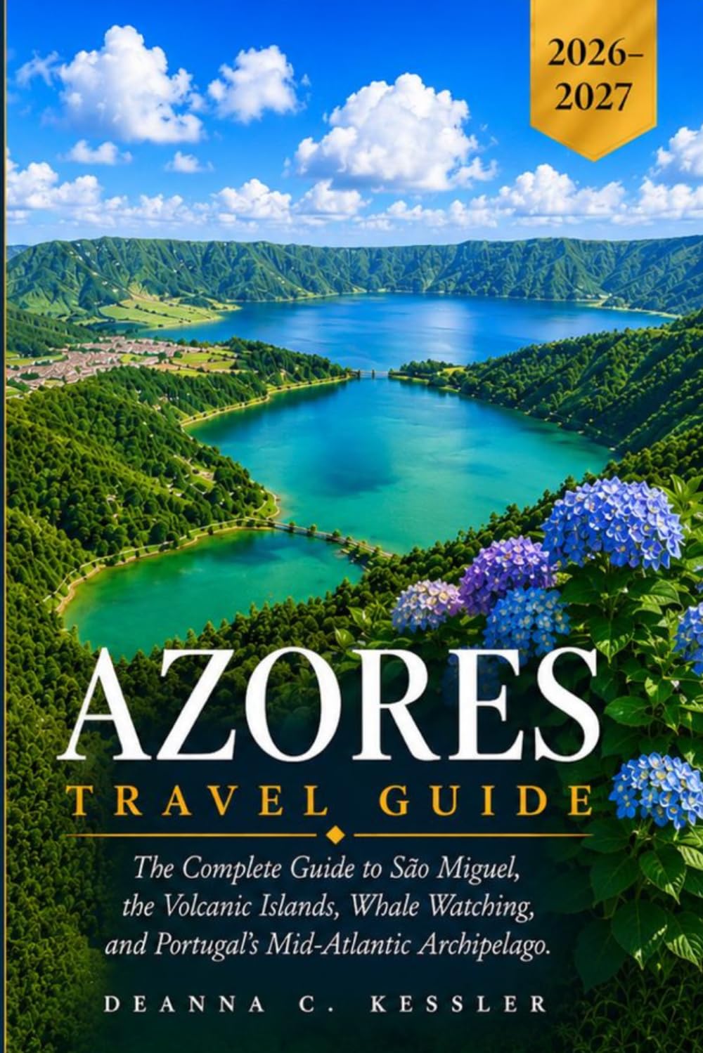 Azores Travel Guide 2026-2027: Discover Volcanic Islands, Hidden Crater Lakes, Whale Watching, and Authentic Portuguese Culture Across All 9 Islands of the Atlantic Paradise