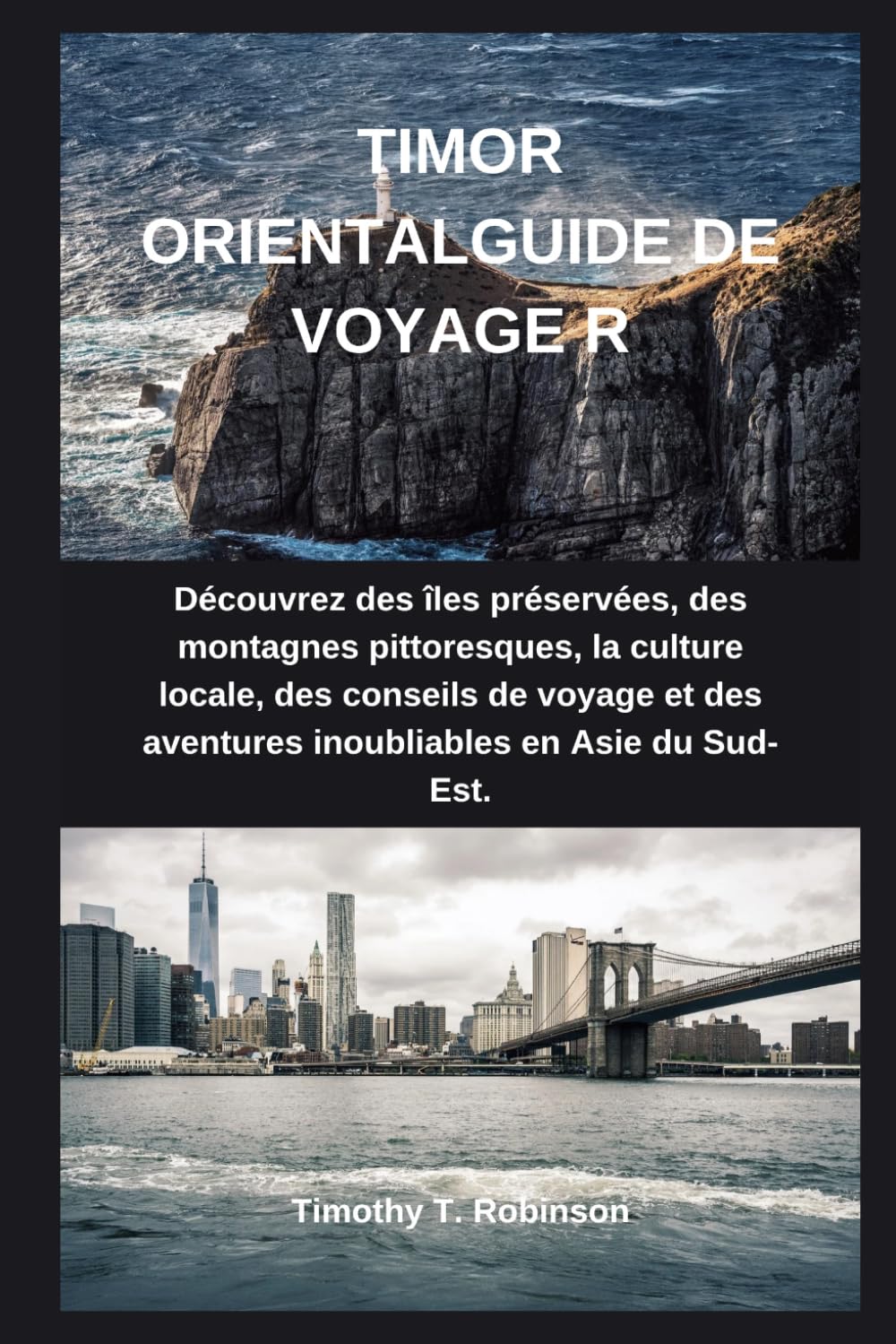 TIMOR ORIENTALGUIDE DE VOYAGE R: Découvrez des îles préservées, des montagnes pittoresques, la culture locale, des conseils de voyage et des aventures inoubliables en Asie du Sud-Est.