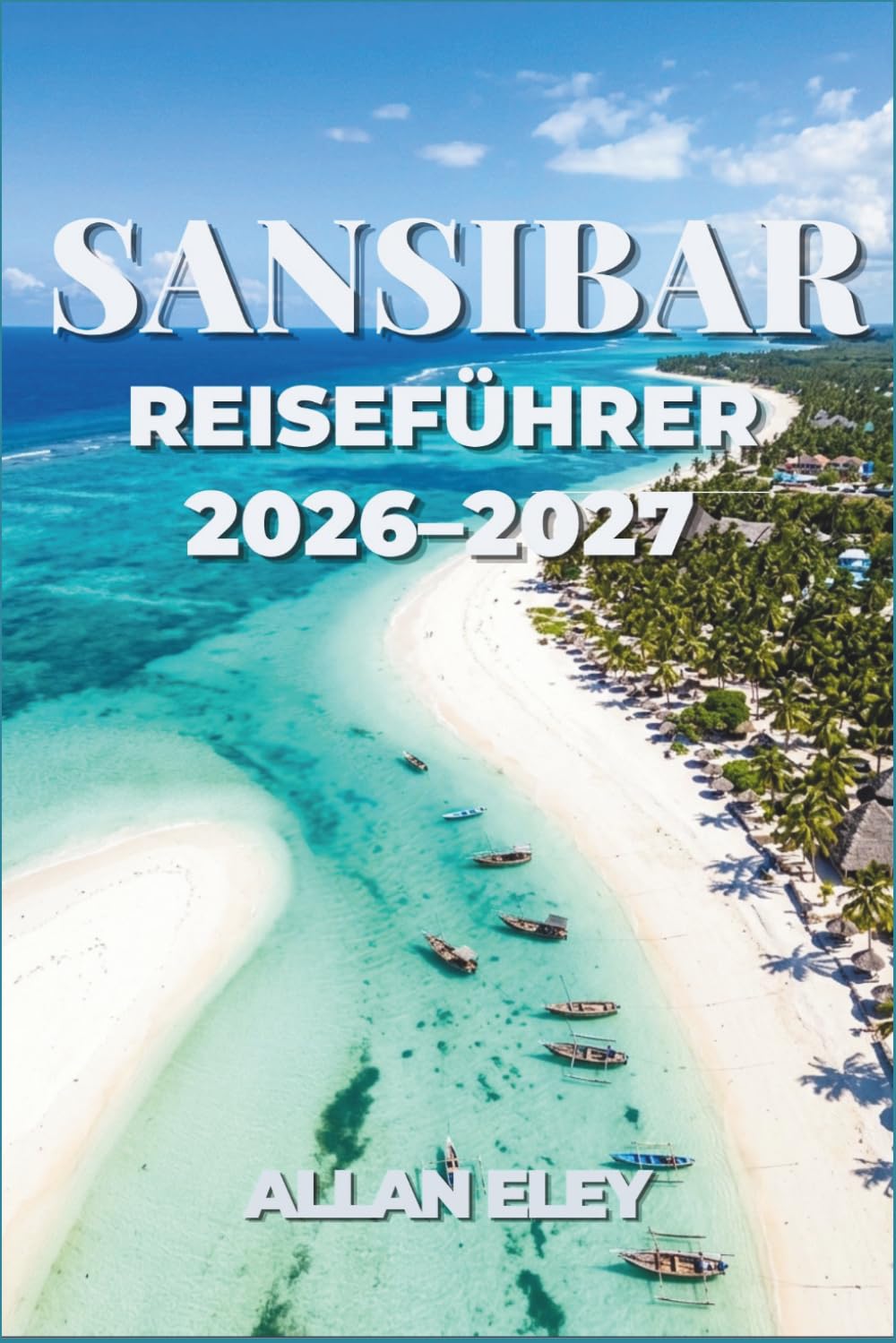 Sansibar Reiseführer 2026 – 2027: Erkunden Sie Korallenriffe, historische Korallensteingassen und palmengesäumte Strände im gesamten Indischen Ozean