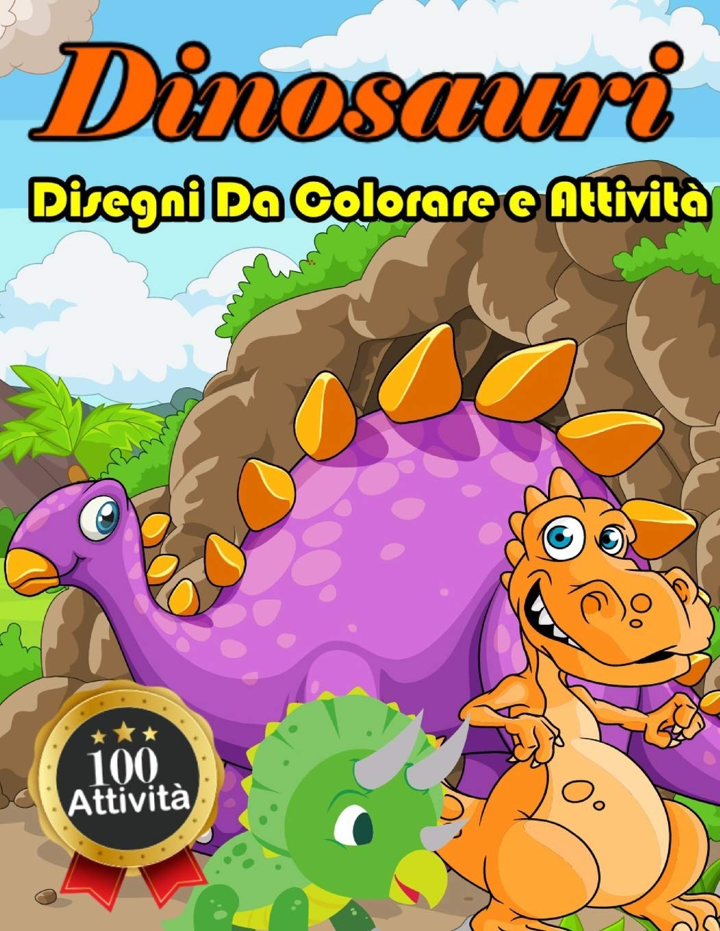 Dinosauri Disegni Da Colorare e Attivita: 115 Disegni E Attivita Per Bimbi E Bimbe - Divertenti Giochi Educativi Da 3 a 8 Anni Con Labirinti, Esercizi