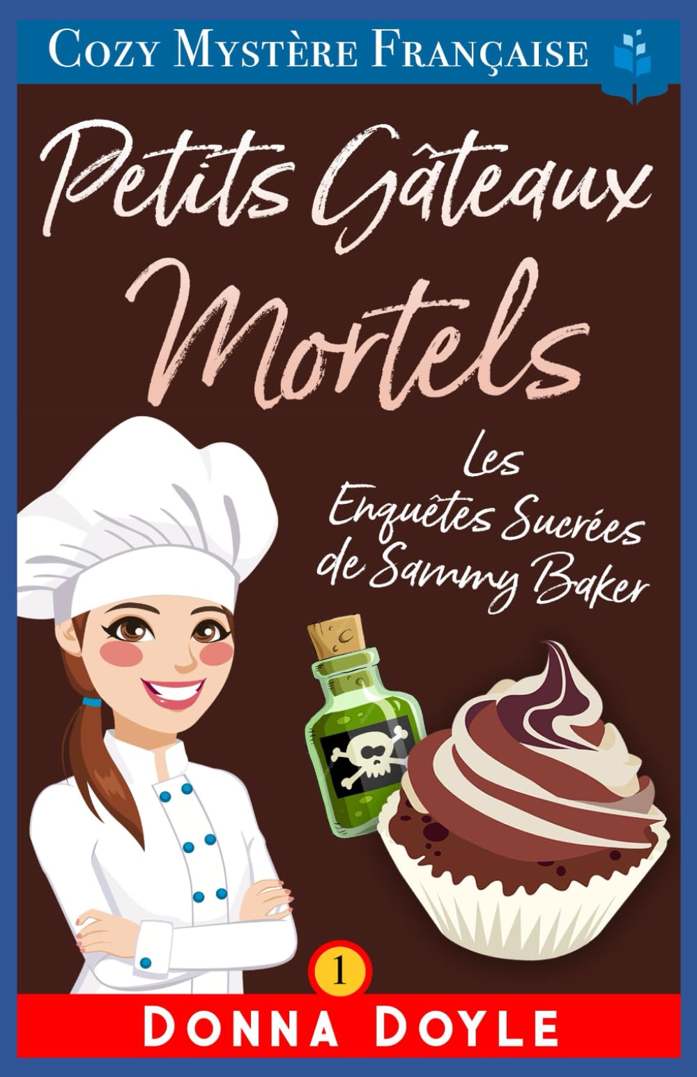 Petits Gâteaux Mortels: Les Enquêtes Sucrées de Sammy Baker: 1 (Les Mystères de la Pâtissière: Une Série Culinaire Cosy de Sammy Baker)