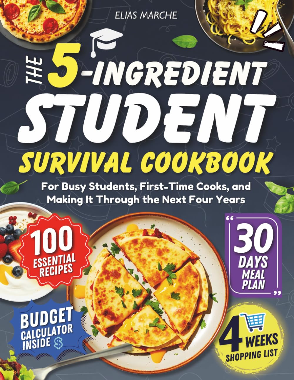 The 5-Ingredient Student Survival Cookbook: For Busy Students, First-time Cooks , and Making It Through the Next Four Years.