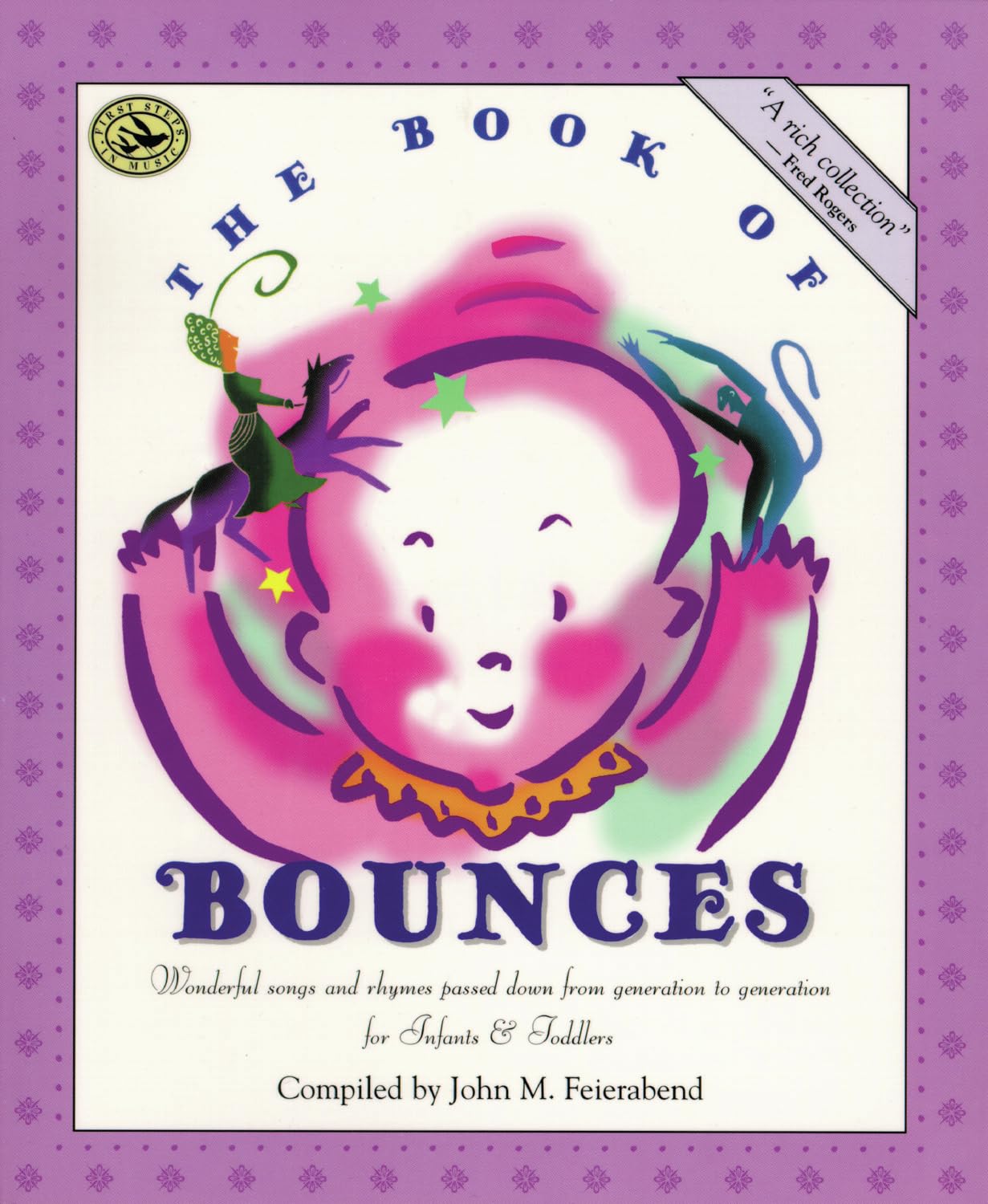The Book of Bounces: Wonderful Songs and Rhymes Passed Down from Generation to Generation for Infants & Toddlers (First Steps in Music series)