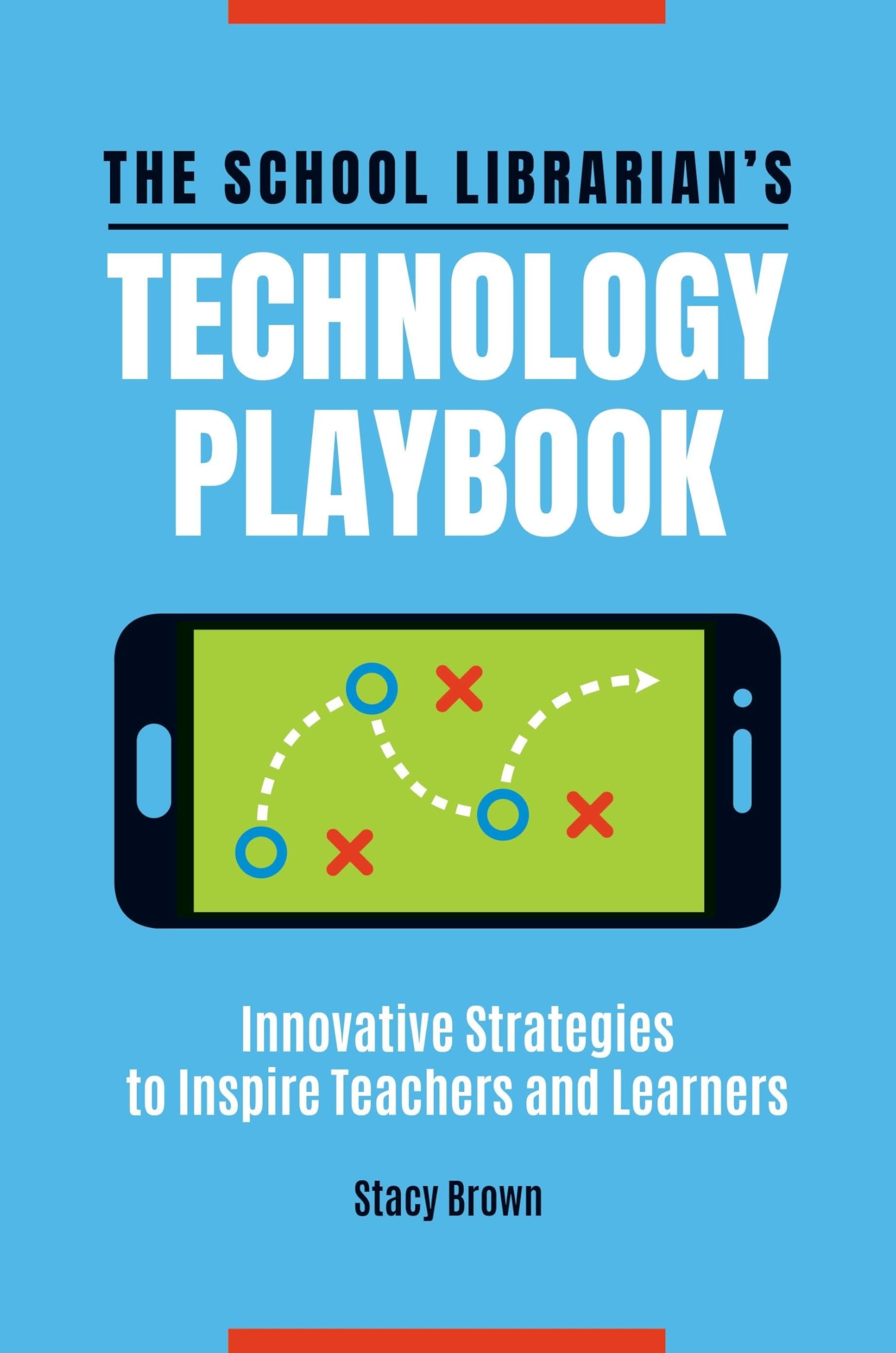 The School Librarian's Technology Playbook: Innovative Strategies to Inspire Teachers and Learners