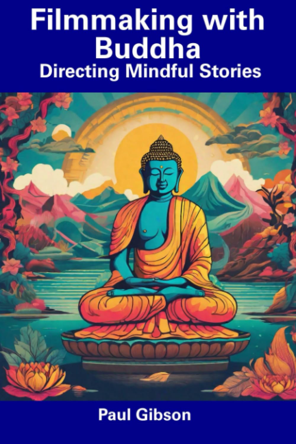 Filmmaking with Buddha: Directing Mindful Stories