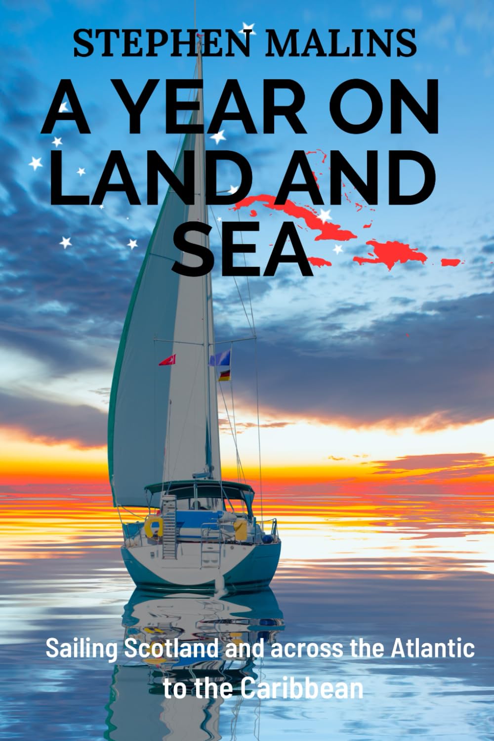 A Year On Land and Sea: Sailing Scotland and across the Atlantic to the Caribbean (Slightly Different Adventure Travel Tales)