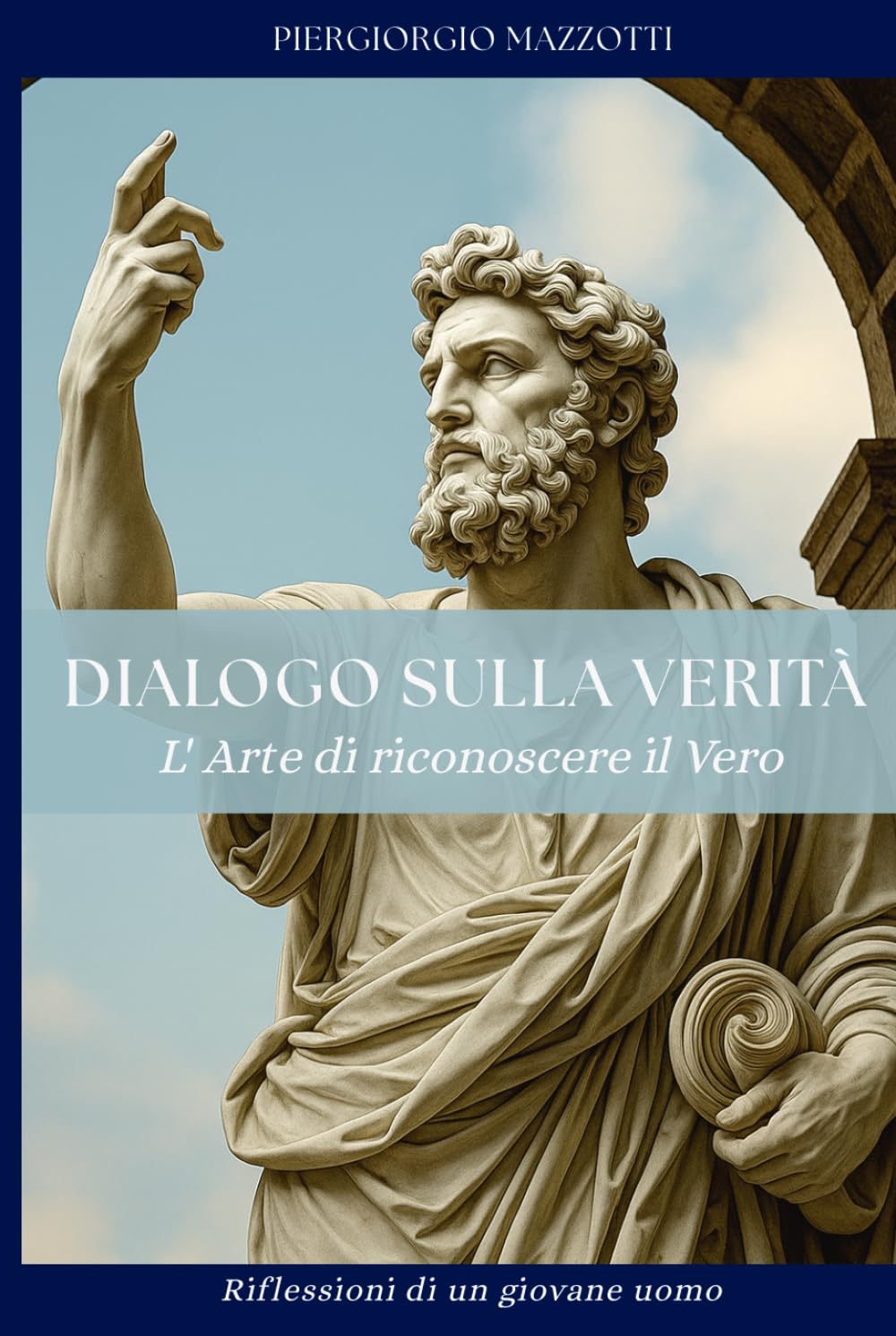 Dialogo sulla Verità - L'arte di riconoscere il vero: Riflessioni di un giovane uomo