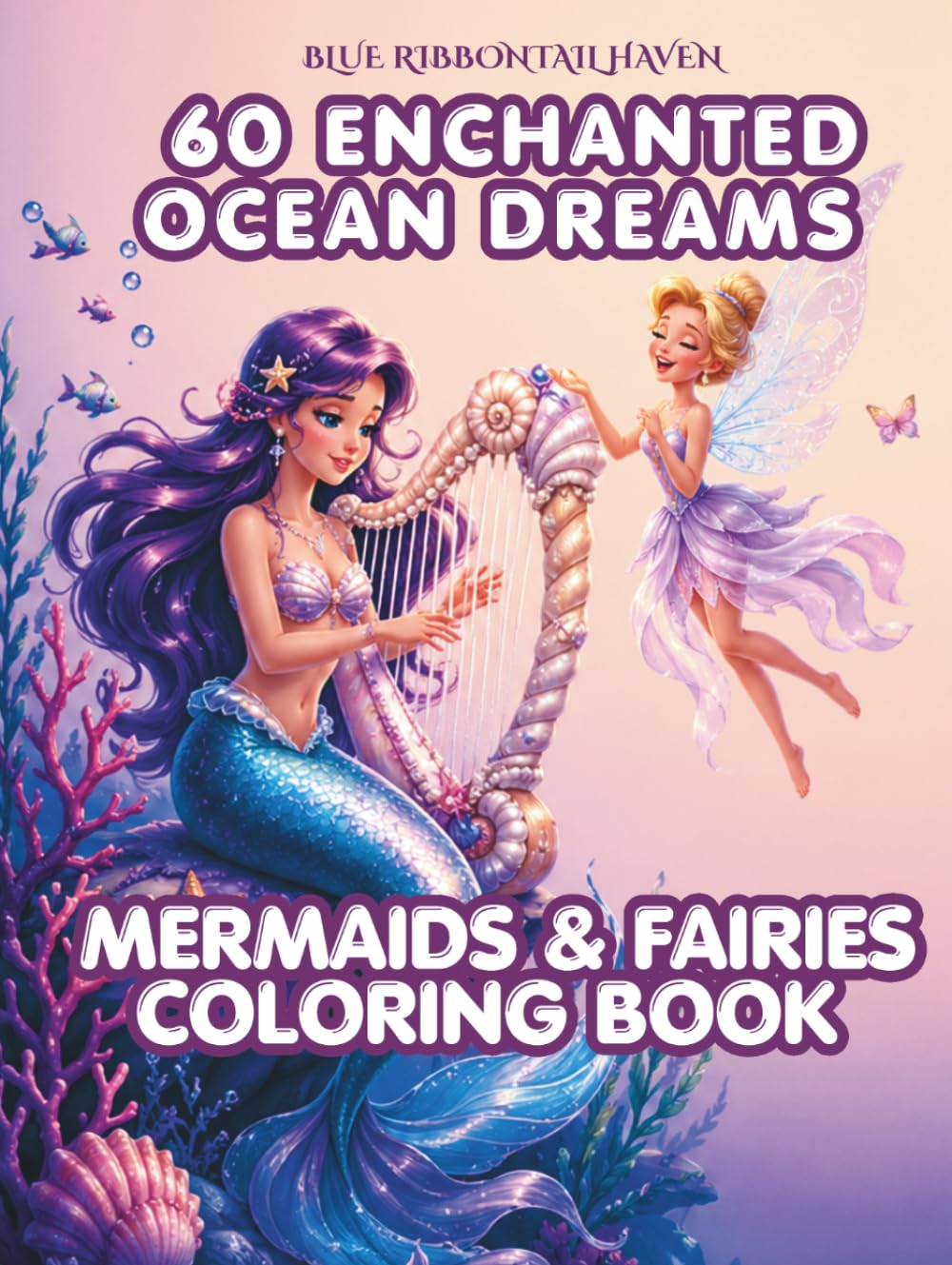 60 Enchanted Ocean Dreams Coloring Book for Adults & Teens: 60 Magical Anime-inspired Mermaids, Fairies, and Coloring Prompts for Relaxation, Stress Relief, and Mindful Creativity