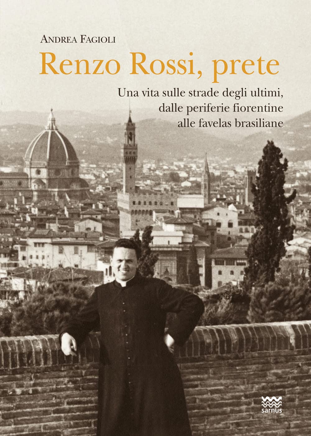 Renzo Rossi, Prete. Una Vita Sulle Strade Degli Ultimi, Dalle Periferie Fiorentine Alla Favelas Brasiliane - 4
