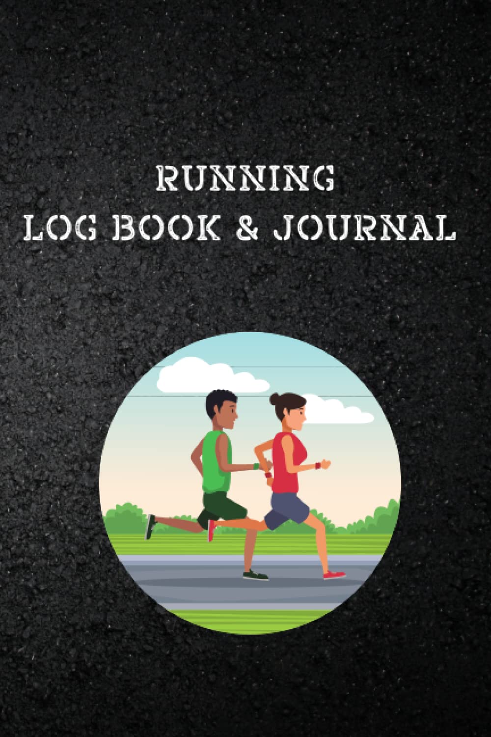 Running Log Book and Journal: Daily and Weekly Run Record