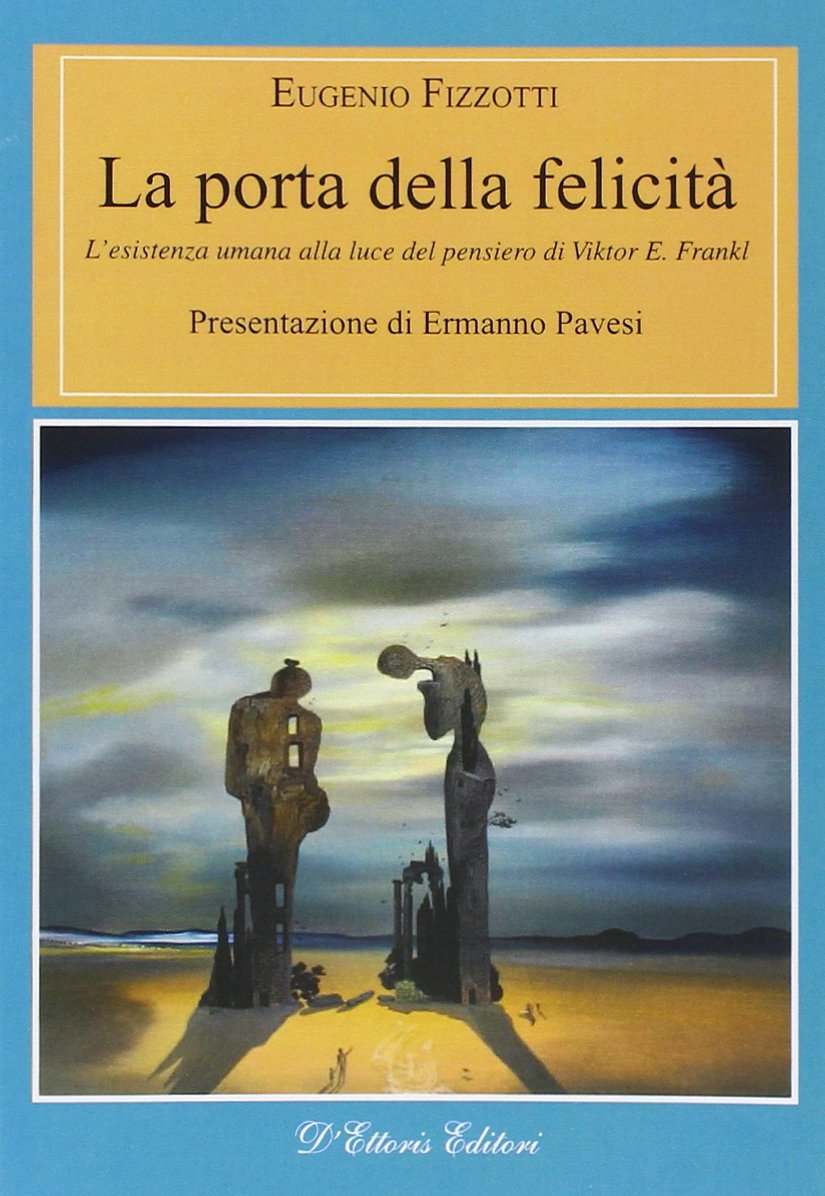 La porta della felicità. L'esistenza umana alla luce del pensiero di Viktor E. Frankl