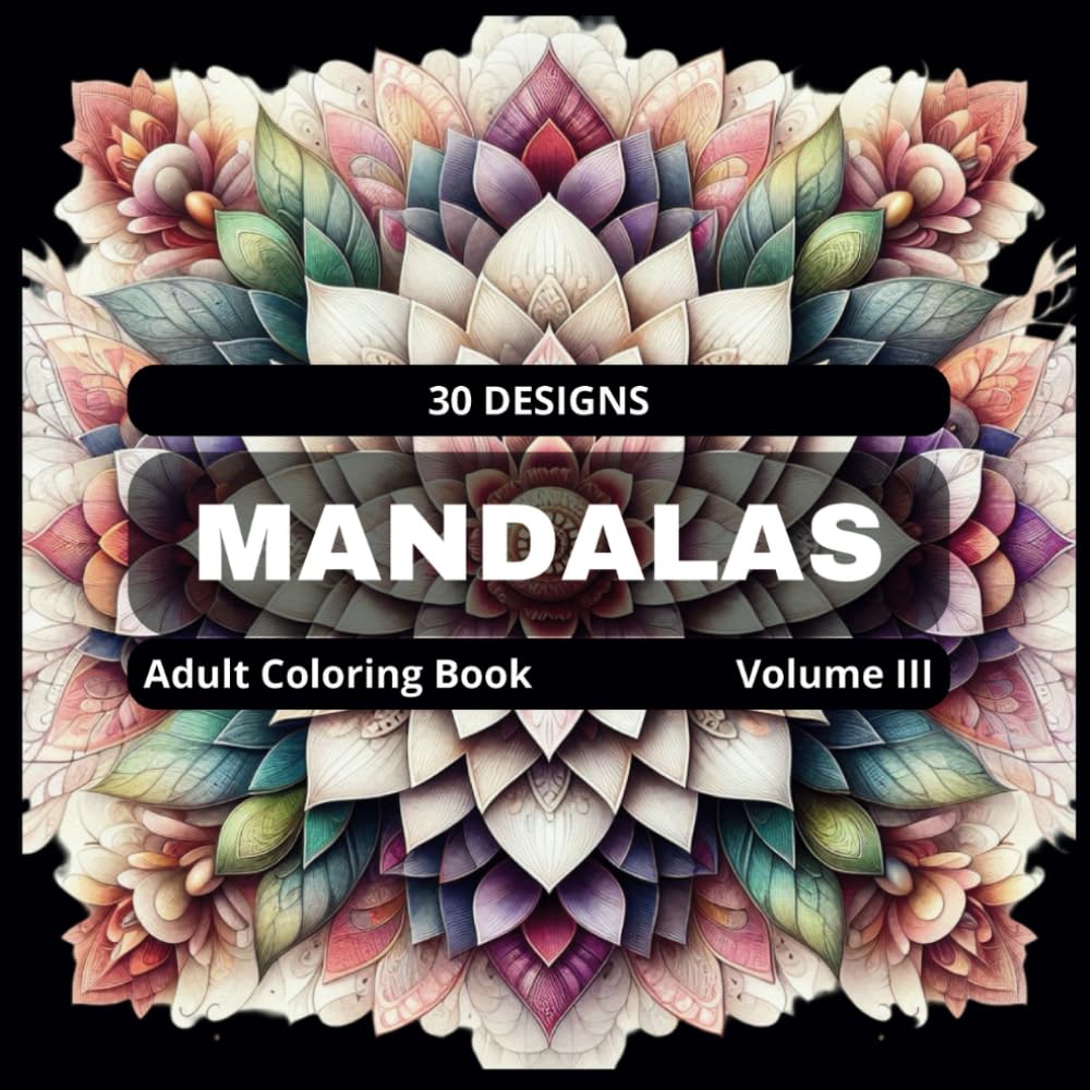 Mandalas - Coloring book for Adults - Vol. III: Stress Relieving Mandala (Mandalas Adult Coloring Books - designs for stress relief and mindfulness.)