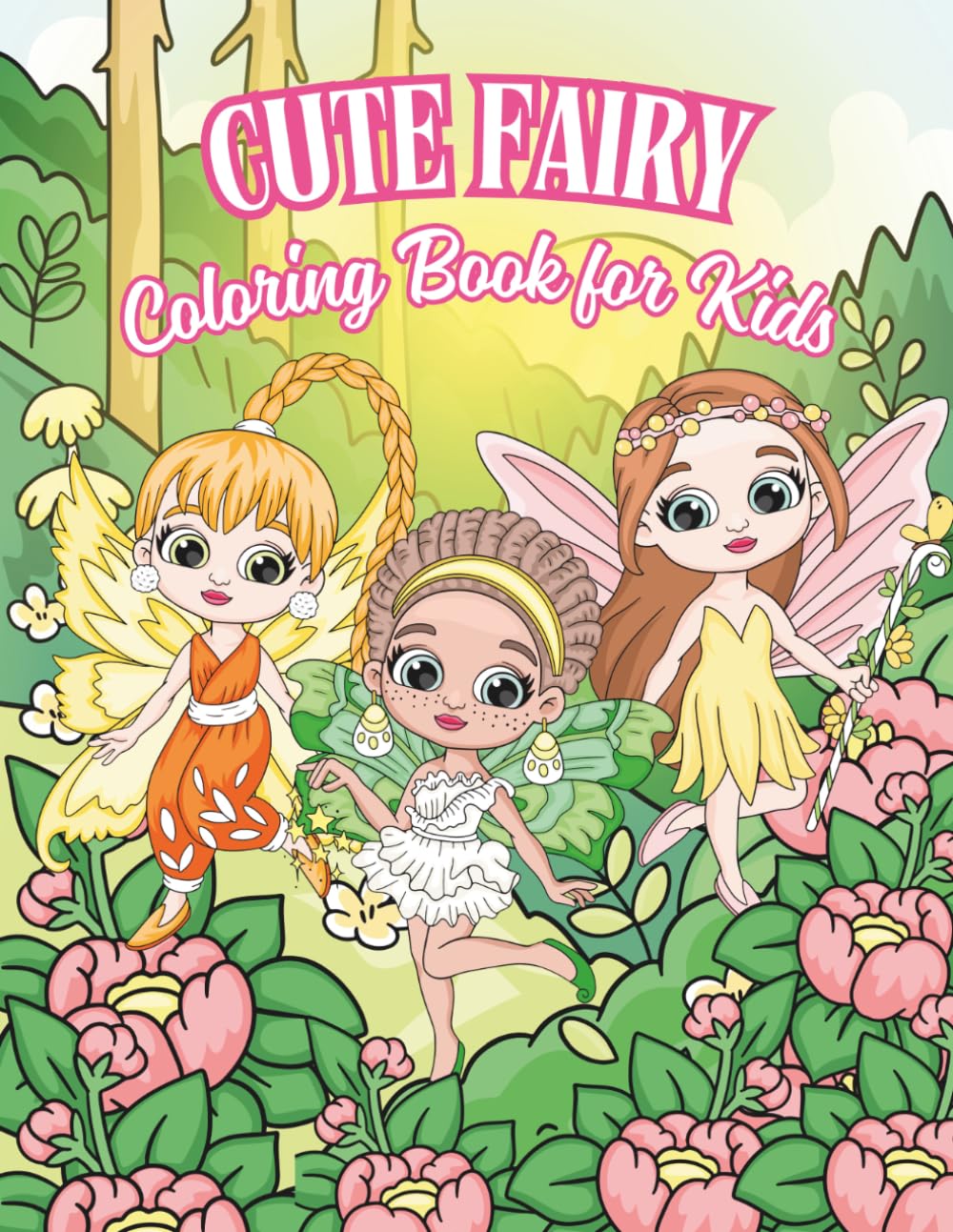 Cute Fairy Coloring Book for Kids: Adorable Forest Fairies, Magical Creatures, and Enchanted Nature Scenes for Creative Fun