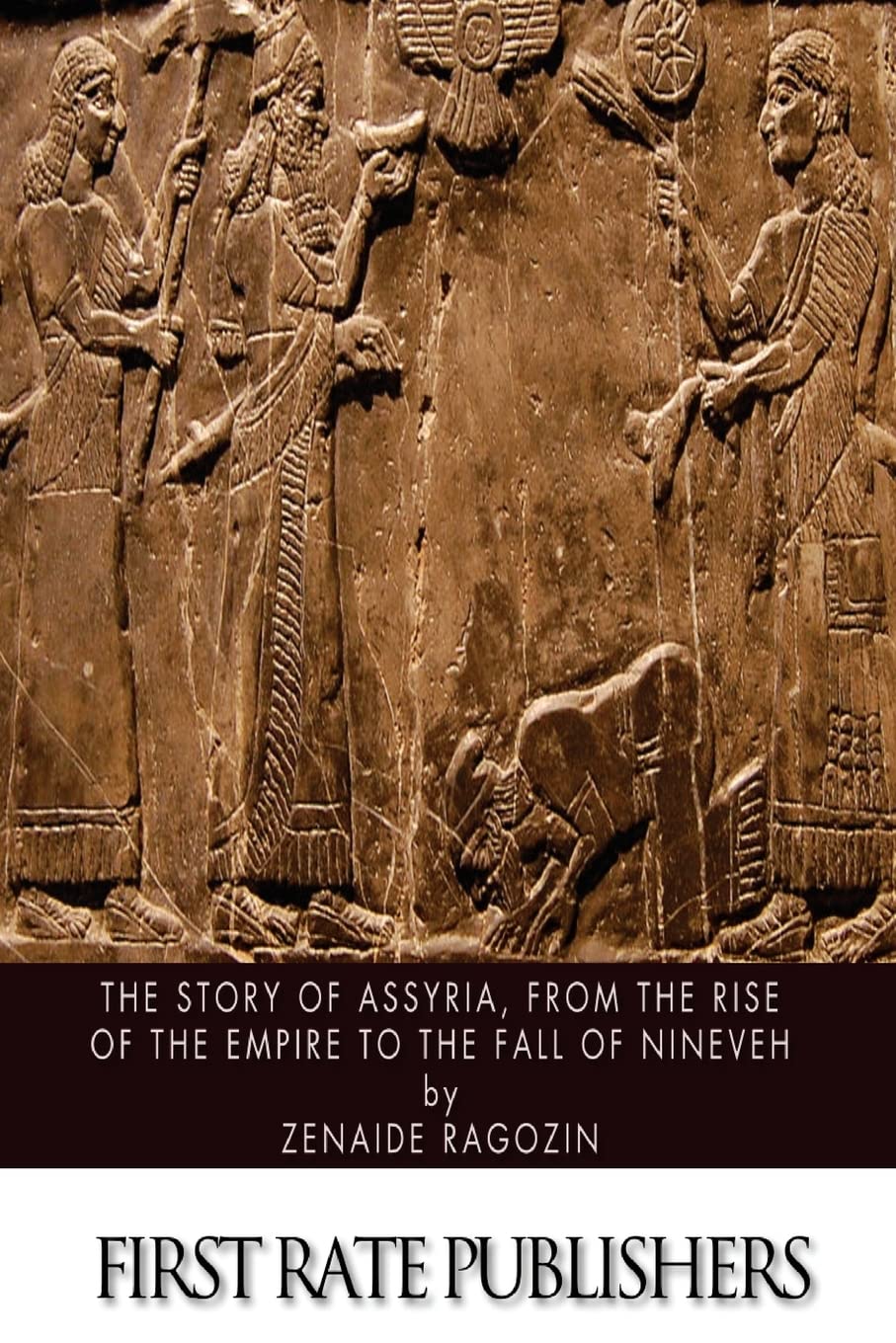 The Story of Assyria, from the Rise of the Empire to the Fall of Nineveh