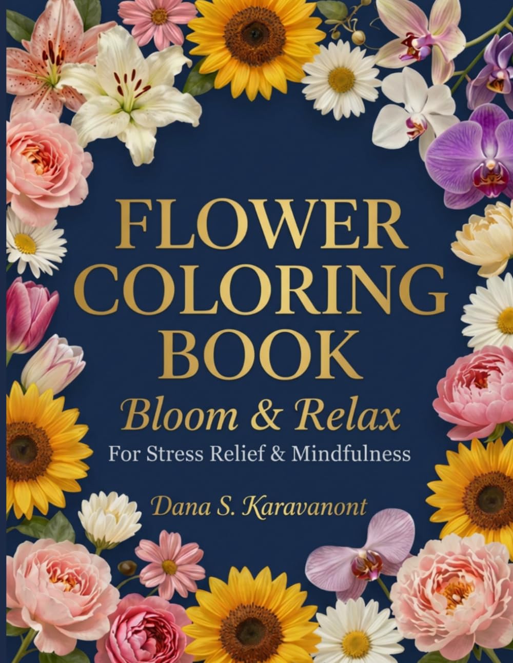 Flower Coloring Book: Bloom & Relax: For Stress Relief & Mindfulness