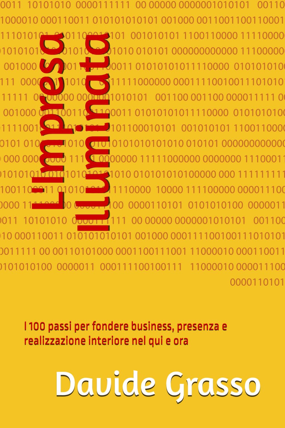 L'Impresa Illuminata: I 100 passi per fondere business, presenza e realizzazione interiore nel qui e ora