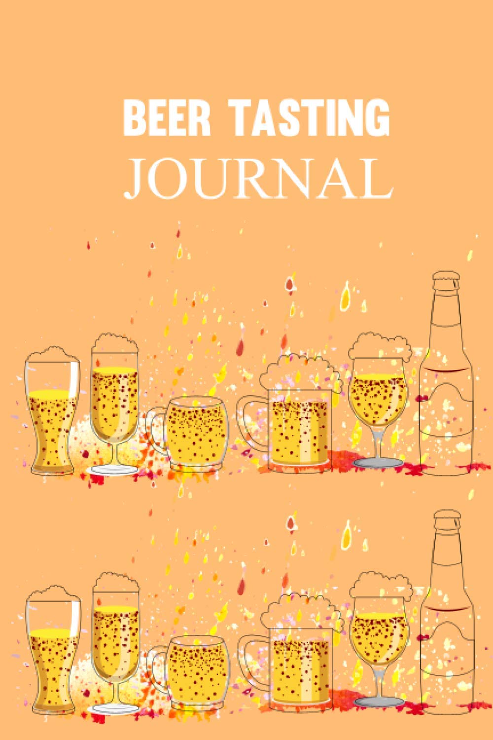 Beer Tasting Journal: Beer Scorecard - Beer Rating - Beer Tasting - Beer Scoring - Brew - Beer Notes for beer lovers
