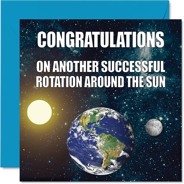 Funny Birthday Cards for Men Women - Earth Rotation - Banter Happy Birthday Card for Brother Sister Son Daughter Mum Dad Nan Grandad, 145mm x 145mm Joke Humour Greeting Cards 18th 21st 30th 40th Bday