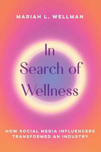 In Search of Wellness: How Social Media Influencers Transformed an