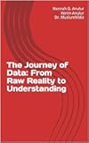 The Journey of Data: From Raw Reality to Understanding
