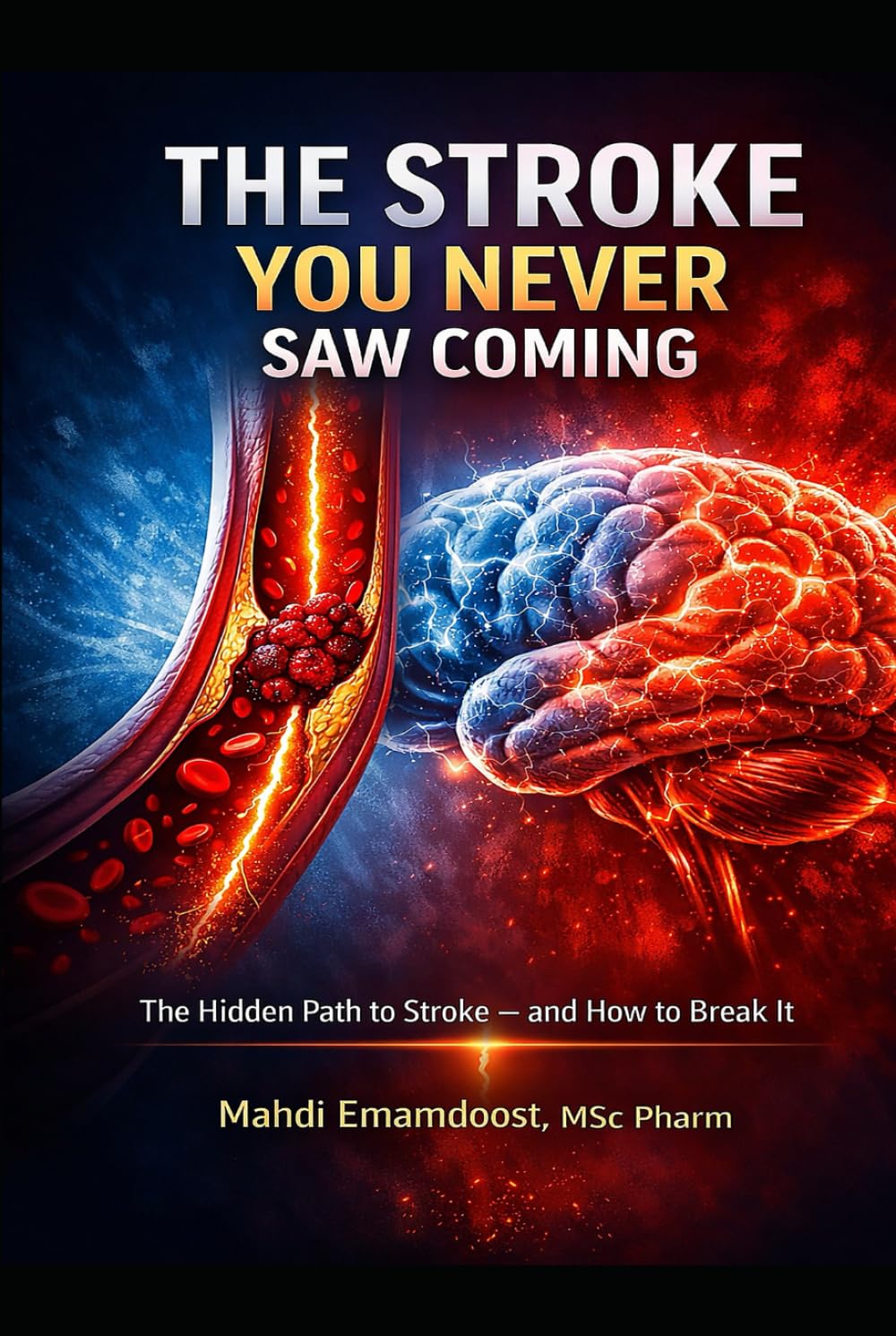 The Stroke You Never Saw Coming: The Hidden Path to Stroke — and How to Break It