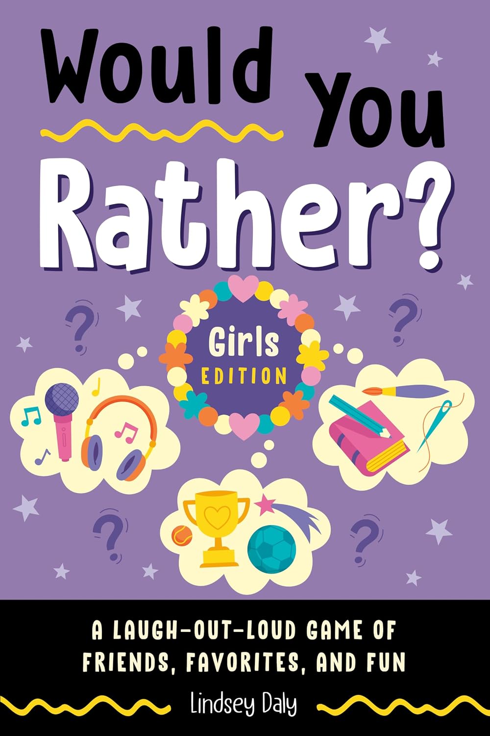 Would You Rather? Girls Edition: A Laugh-Out-Loud Game of Friends, Favorites, and Fun