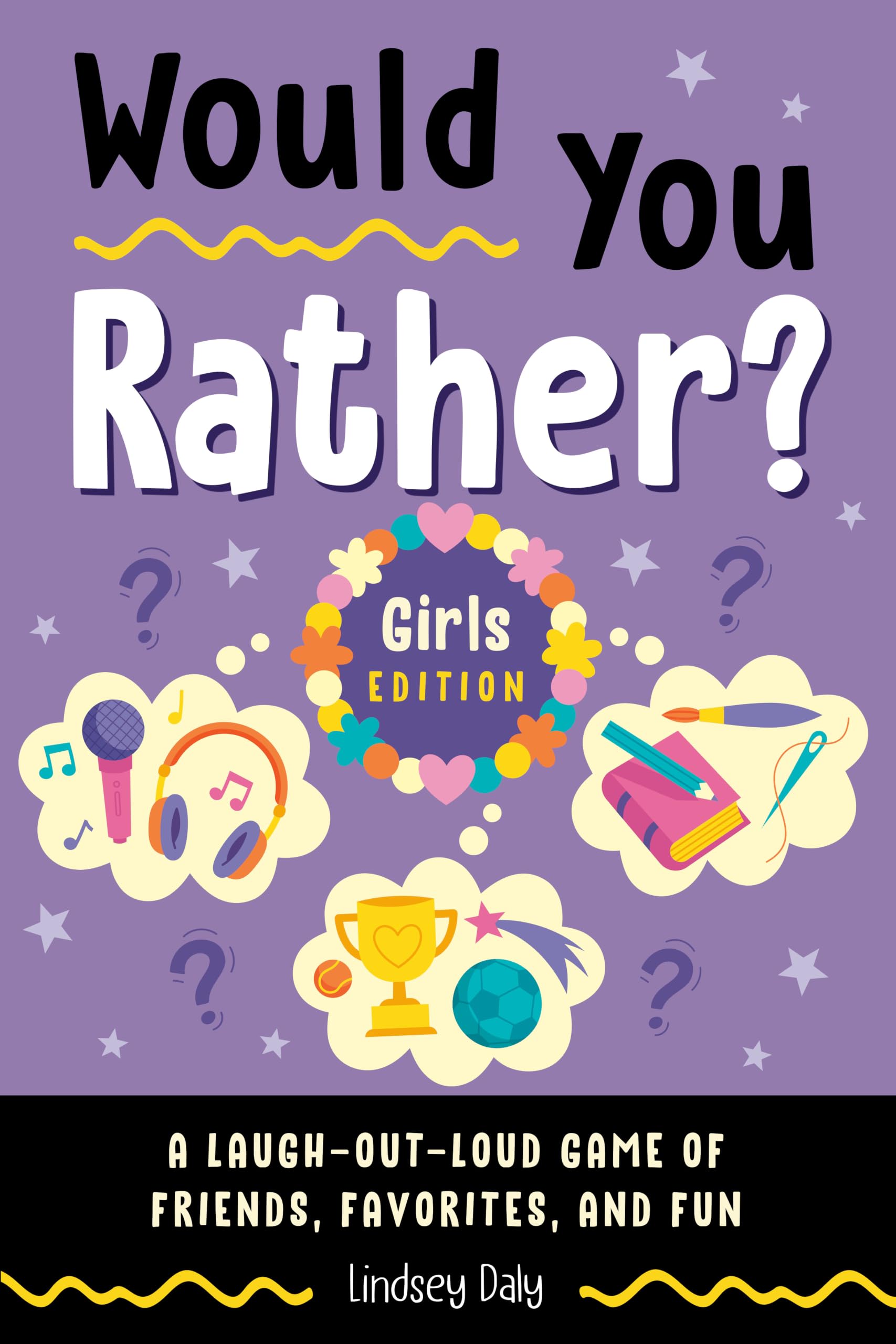 Would You Rather? Girls Edition: A Laugh-out-Loud Game of Friends, Favorites and Fun
