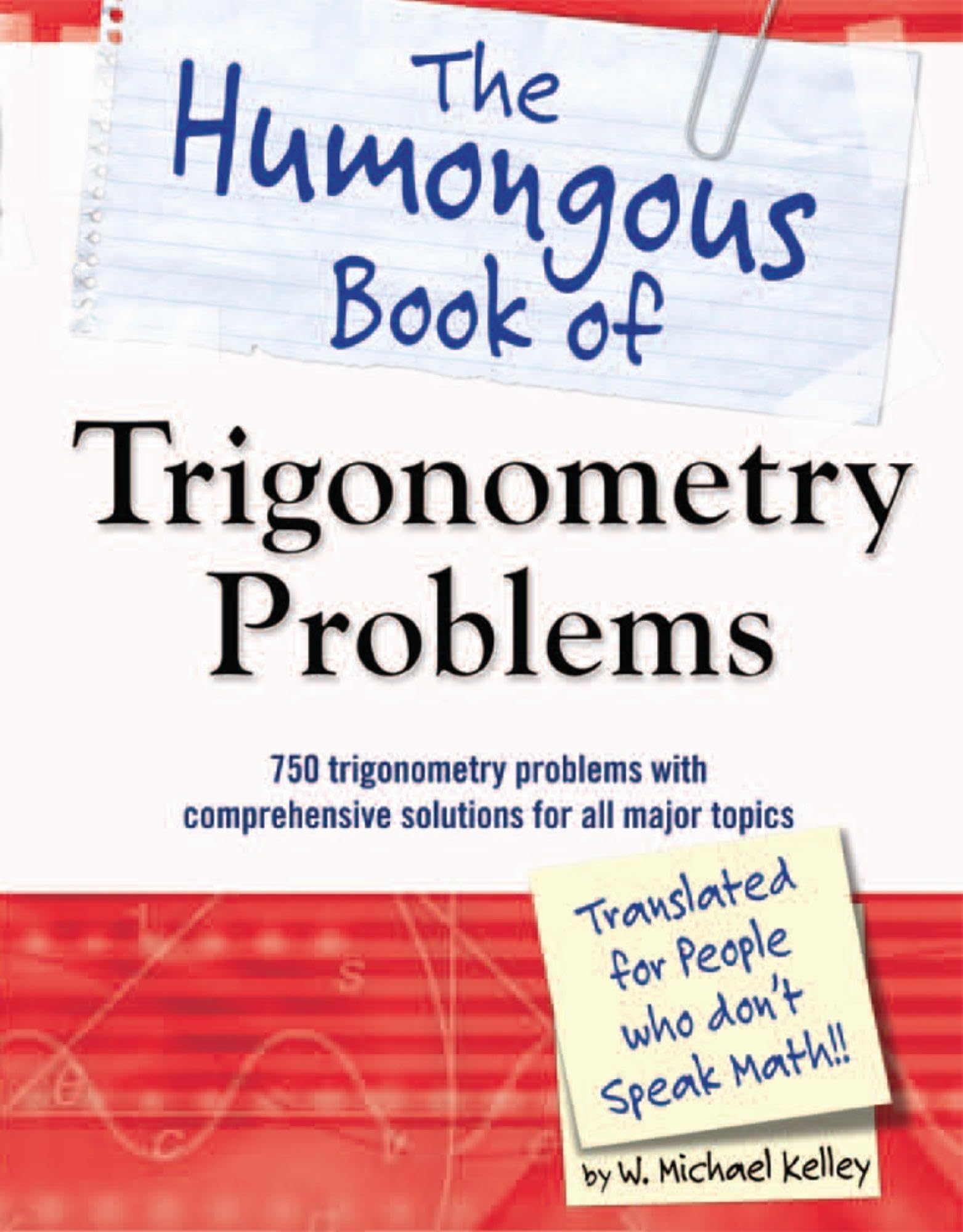 The Humongous Book of Trigonometry Problems: 750 Trigonometry Problems with Comprehensive Solutions for All Major Topics (Humongous Books)