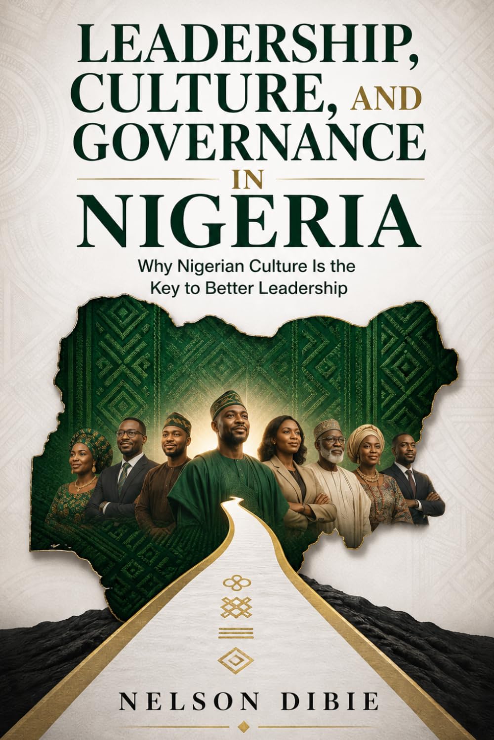 Leadership, Culture, And Governance in Nigeria: Why Nigerian Culture is the Key to Better Leadership