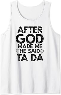 After God made Me He Said Ta Da Chicken Humor Tank Top