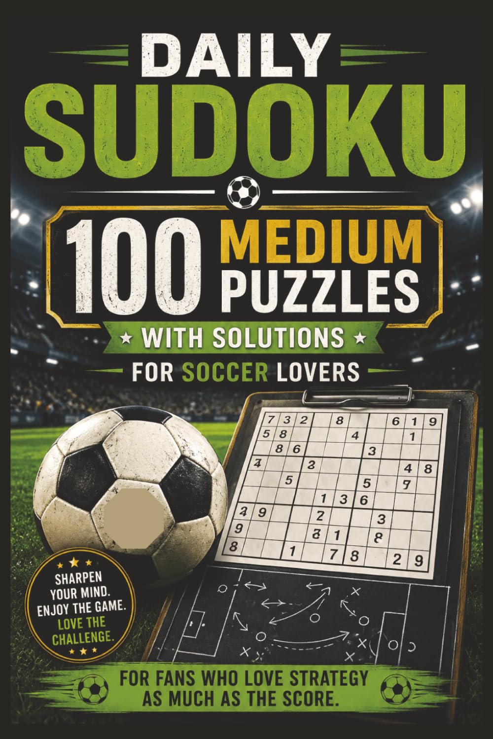 Daily Sudoku for soccer lovers: 100 Medium Sudoku Puzzles with Solutions | 6*9 inch | Strategy, Focus and Fun | Hours of screen free Entertainment