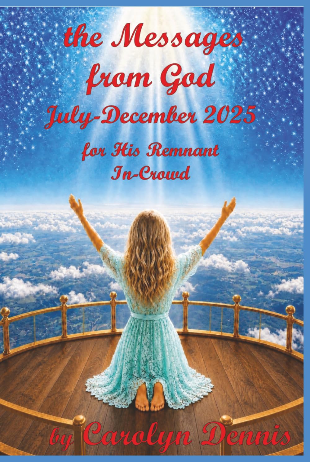 The MESSAGES From GOD July-December 2025: for HIS Remnant In-Crowd