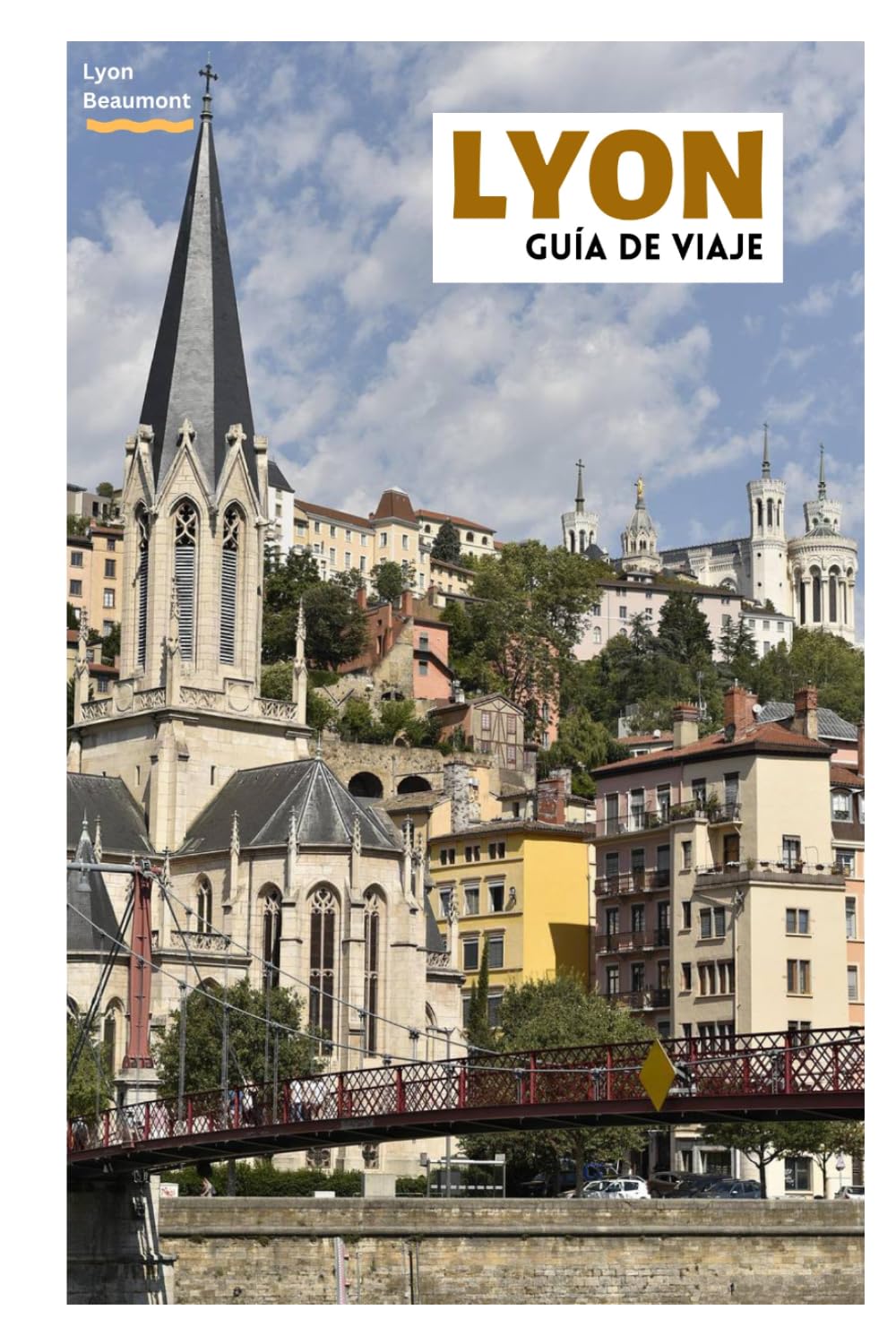 Lyon Guía de Viaje: Descubra las principales atracciones, joyas ocultas, traboules, gastronomía local y excursiones de un día