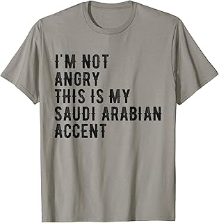 I'm Not Angry This Is My Arabian Accent - Funny Saudi Arabia T-Shirt