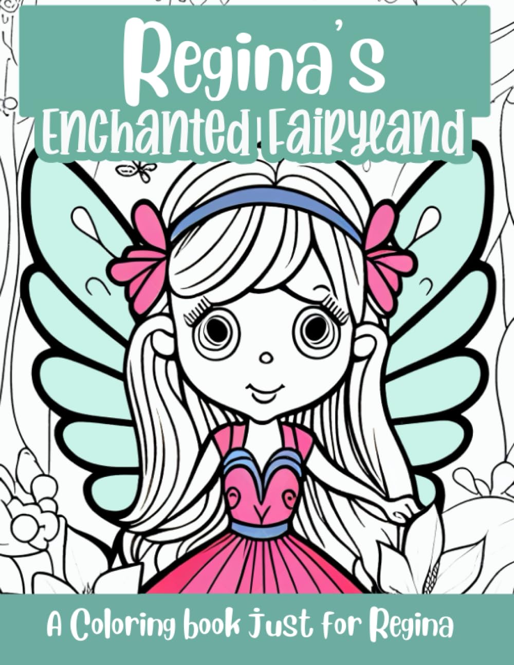 Regina's Enchanted Fairyland Personalized Coloring Book: A coloring book just for Regina
