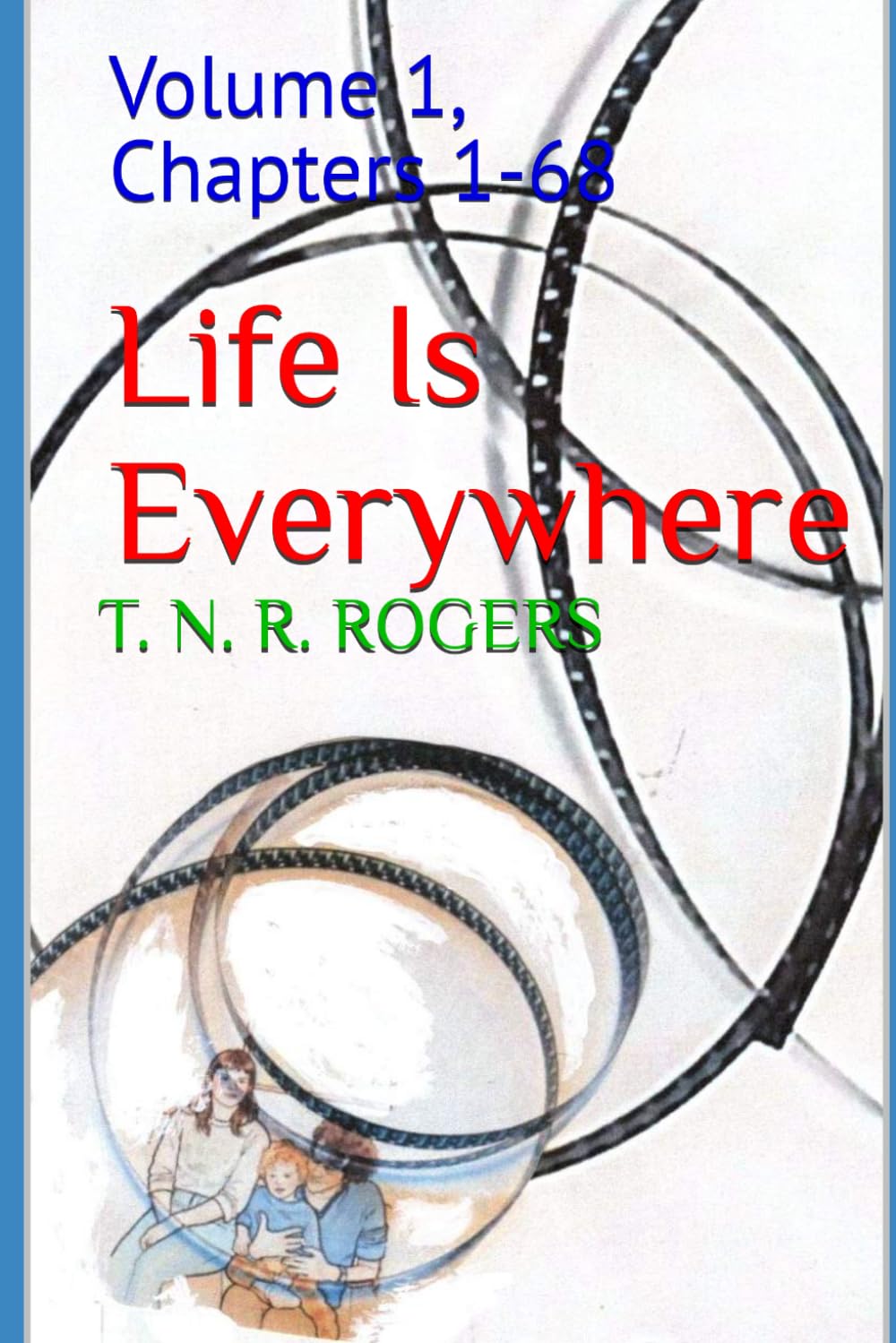 Life Is Everywhere: Volume 1, Chapters 1-68