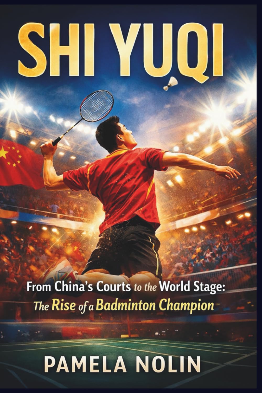 Shi Yuqi: From China’s Courts to the World Stage: The Rise of a Badminton Champion (Badminton’s Elite)