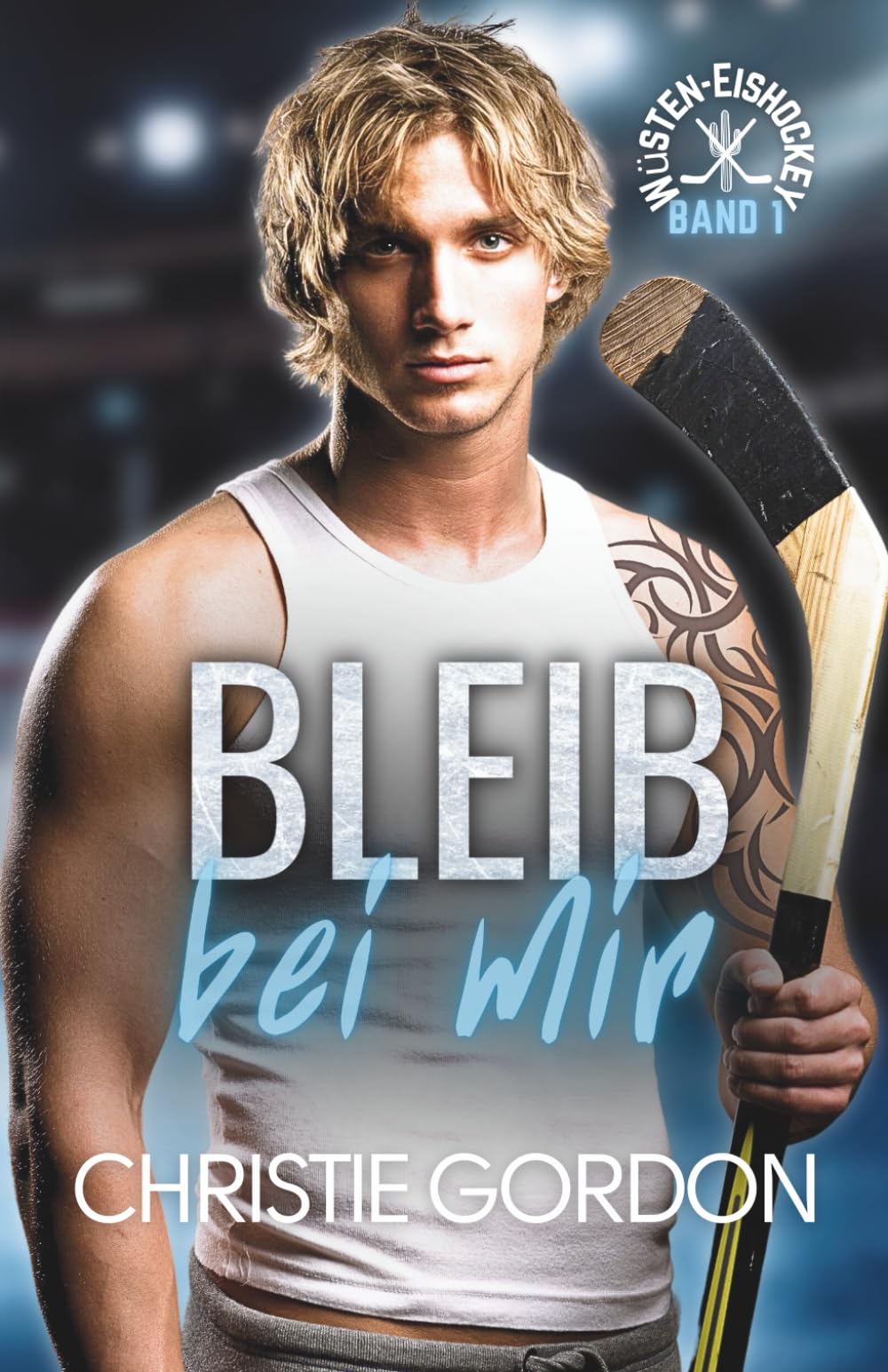 Bleib bei mir: Eine schwule Eishockey Romanze: 1 (Wüsten-Eishockey)